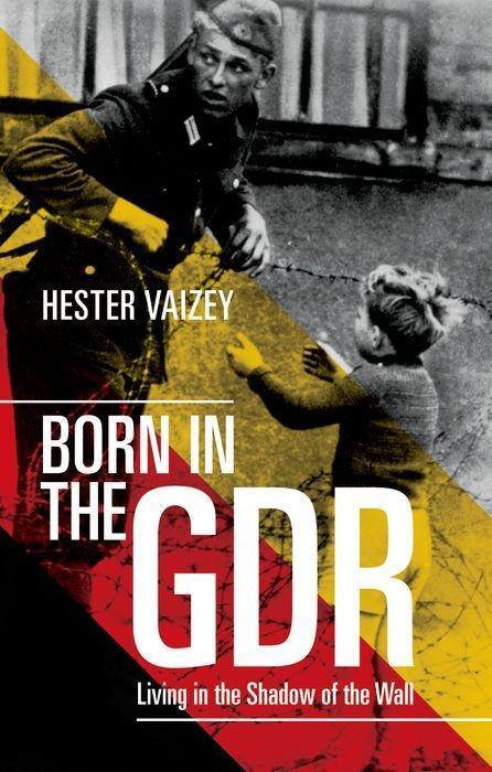 Cover: 9780198718741 | Born in the GDR | Living in the Shadow of the Wall | Hester Vaizey