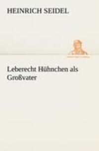 Cover: 9783842414792 | Leberecht Hühnchen als Großvater | Heinrich Seidel | Taschenbuch