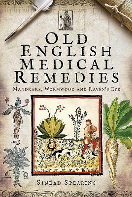 Cover: 9781526711700 | Old English Medical Remedies | Mandrake, Wormwood and Raven's Eye