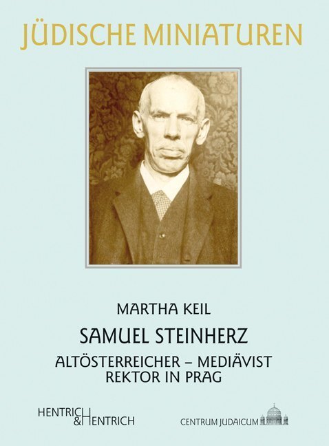 Cover: 9783955653842 | Samuel Steinherz | Altösterreicher - Mediävist - Rektor in Prag | Keil
