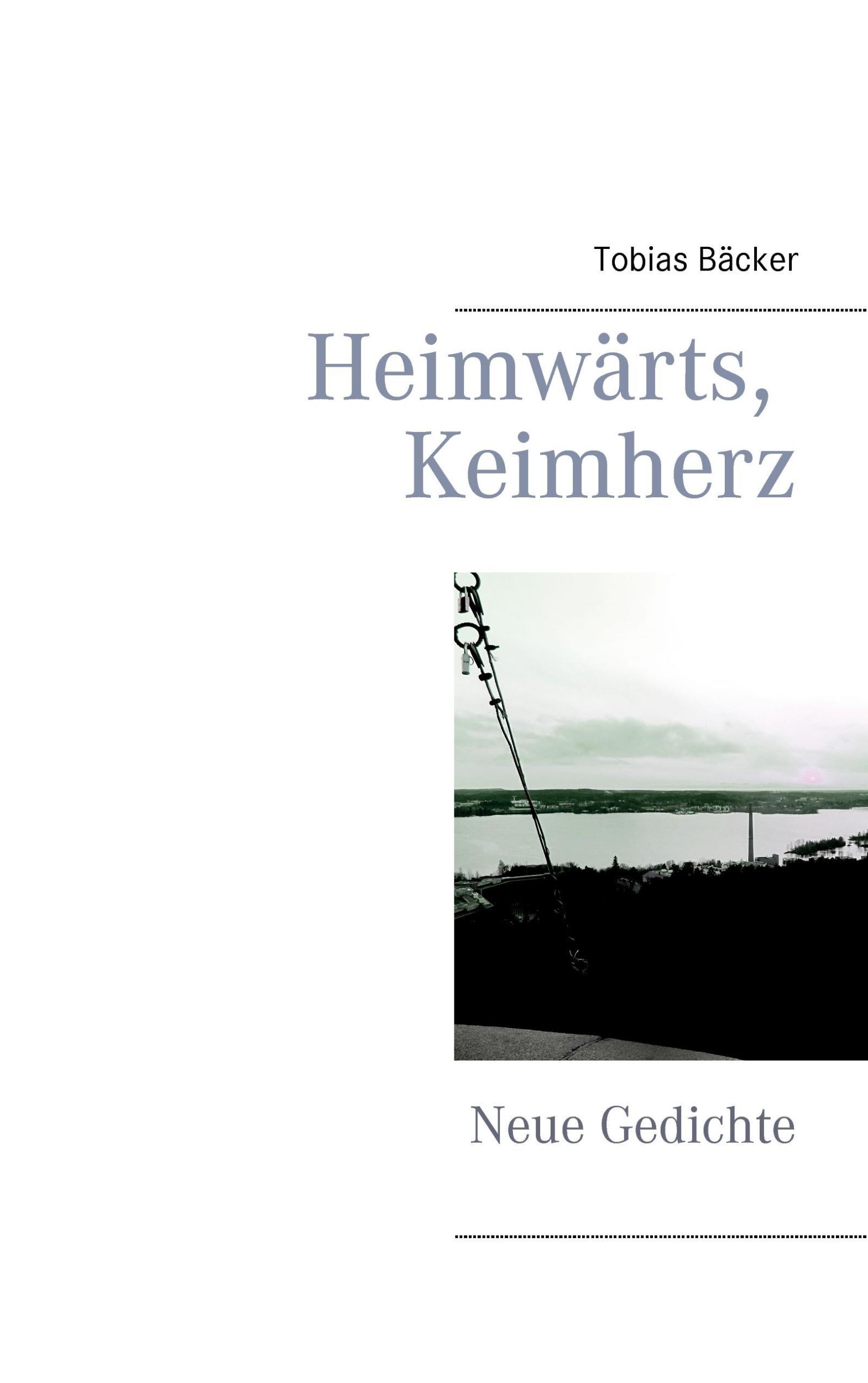 Cover: 9783735736697 | Heimwärts, Keimherz | Neue Gedichte | Tobias Bäcker | Taschenbuch