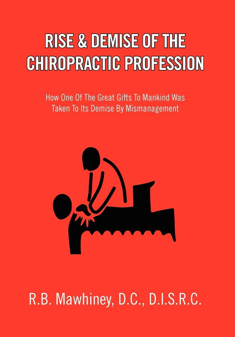 Cover: 9781453512692 | Rise &amp; Demise of the Chiropractic Profession | Mawhiney | Buch | 2010