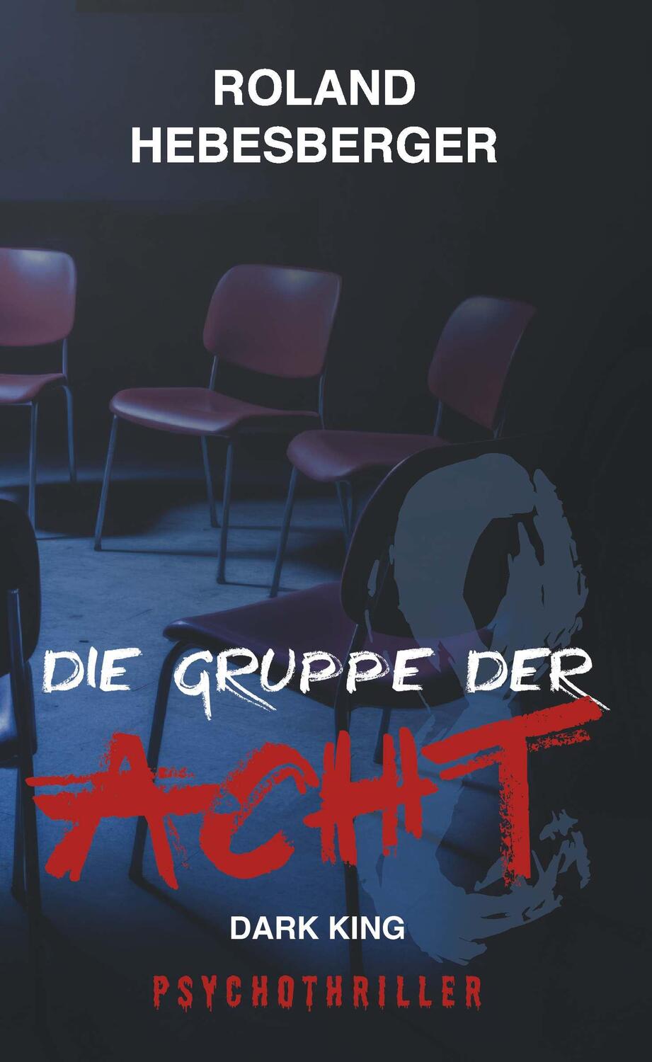 Cover: 9783991652601 | Die Gruppe der Acht - Dark King: | Psychothriller | Roland Hebesberger