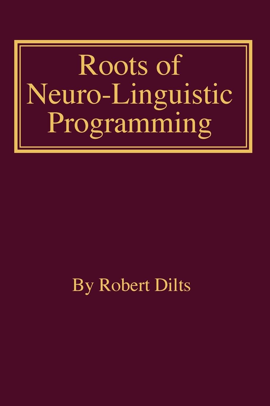 Cover: 9781947629202 | Roots of Neuro-Linguistic Programming | Robert Brian Dilts | Buch