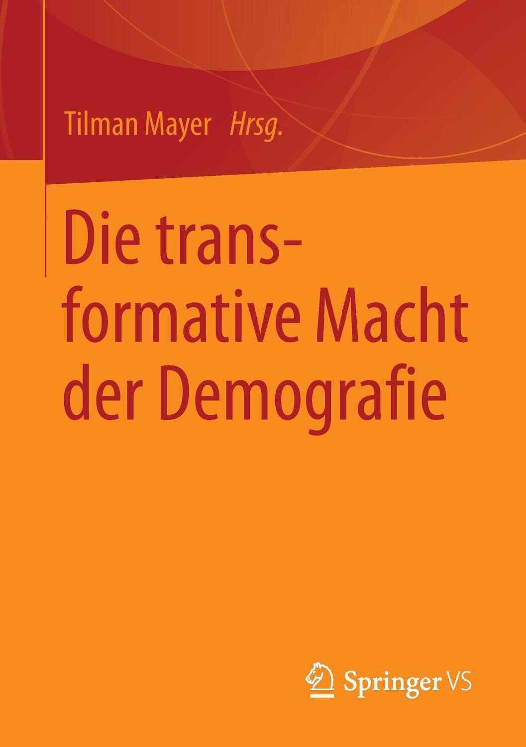 Cover: 9783658131654 | Die transformative Macht der Demografie | Tilman Mayer | Taschenbuch