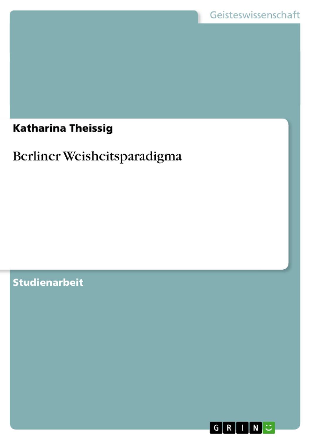 Cover: 9783640385041 | Berliner Weisheitsparadigma | Katharina Theissig | Taschenbuch | 32 S.