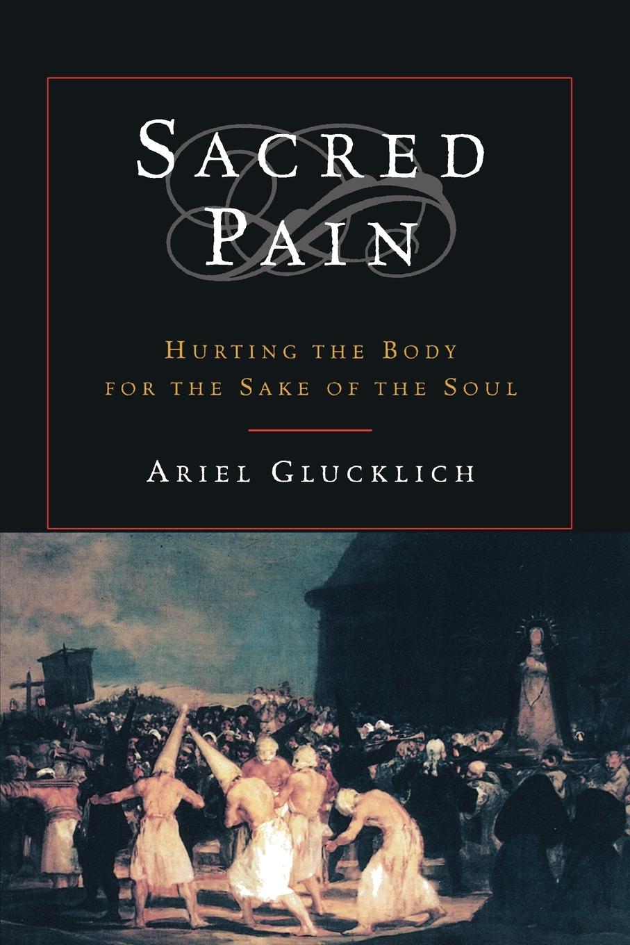 Cover: 9780195169430 | Sacred Pain | Hurting the Body for the Sake of the Soul | Glucklich