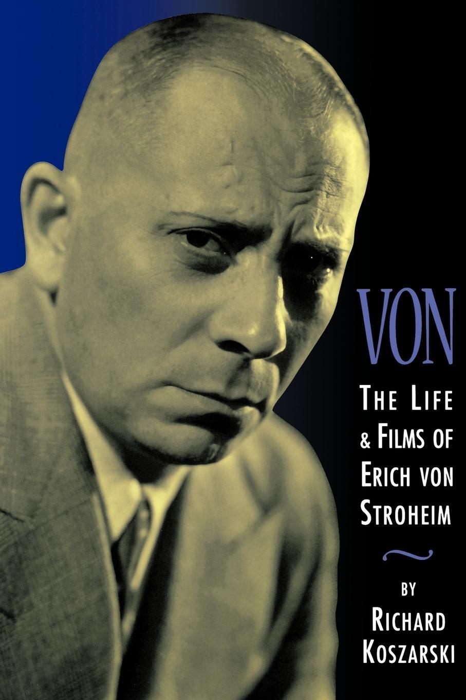 Cover: 9780879109547 | Von | The Life &amp; Films of Erich Von Stroheim | Richard Koszarski