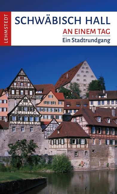 Cover: 9783957970893 | Schwäbisch Hall an einem Tag | Ein Stadtrundgang | Mark Lehmstedt