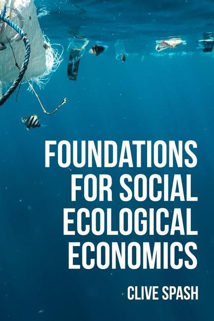 Cover: 9781526171481 | Foundations of Social Ecological Economics | Clive L Spash | Buch