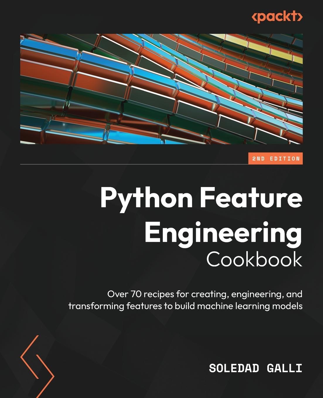 Cover: 9781804611302 | Python Feature Engineering Cookbook - Second Edition | Soledad Galli