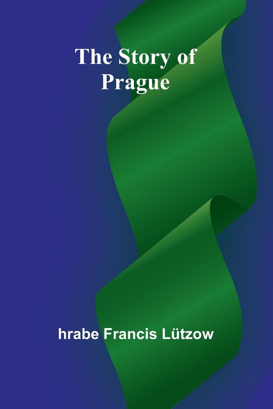 Cover: 9789362922601 | The Story of Prague | Hrabe Francis Lützow | Taschenbuch | Paperback