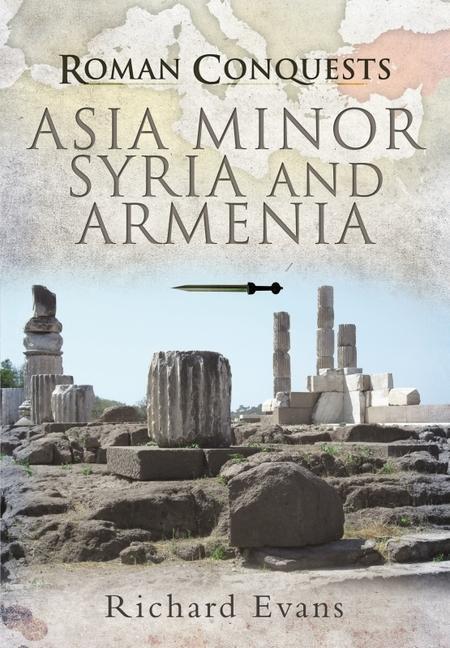 Cover: 9781399085212 | Roman Conquests: Asia Minor, Syria and Armenia | Richard Evans | Buch