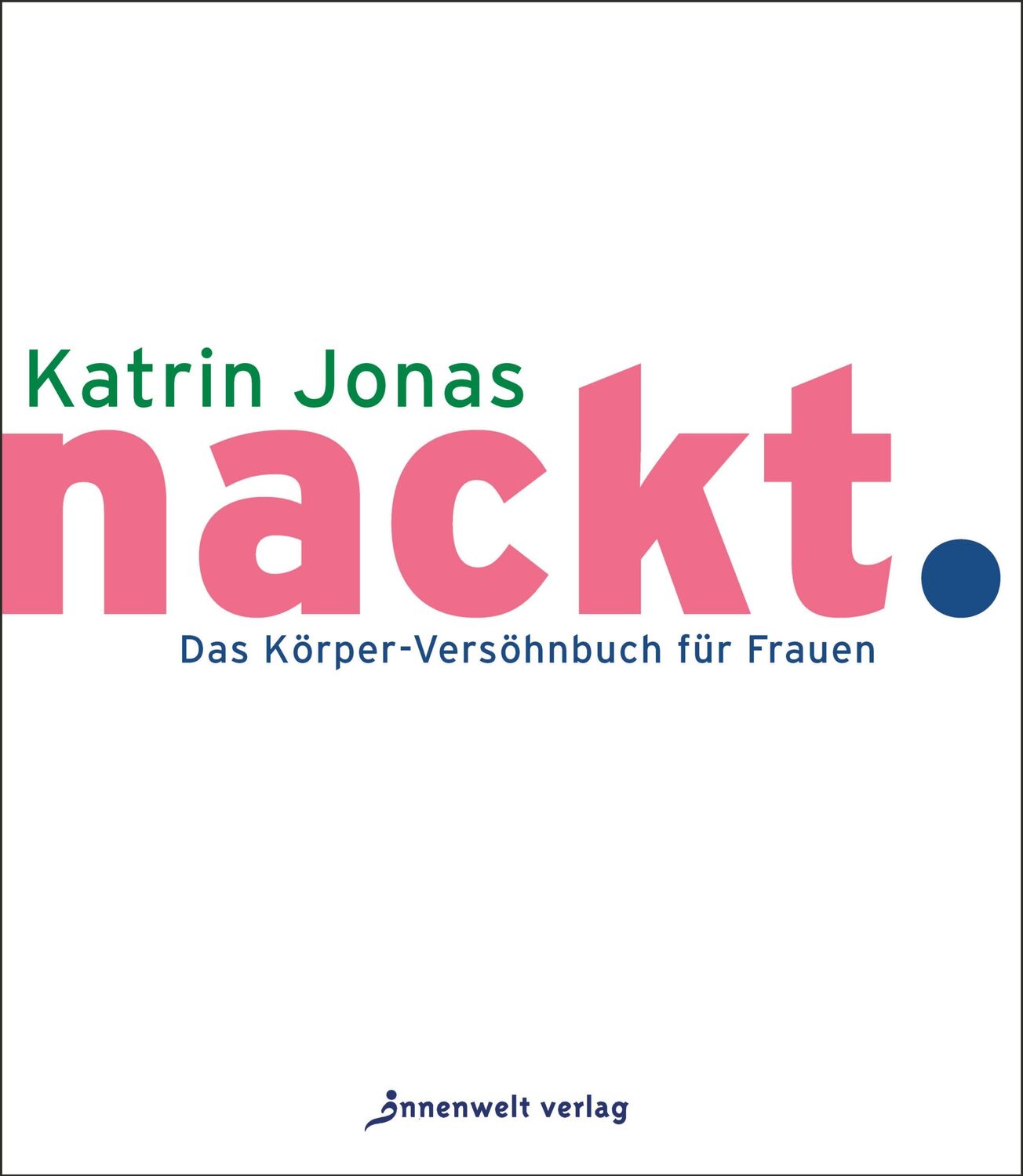 Cover: 9783947508396 | nackt. | Das Körper-Versöhnbuch für Frauen | Katrin Jonas | Buch