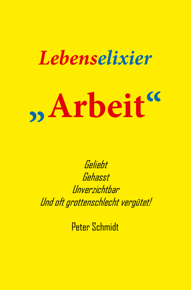 Cover: 9783945522028 | Lebenselixier Arbeit | Peter Schmidt | Taschenbuch | Deutsch | 2024