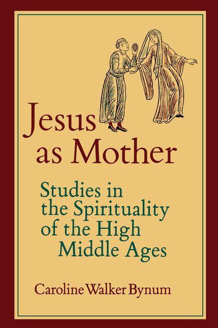 Cover: 9780520052222 | Jesus as Mother | Studies in the Spirituality of the High Middle Ages