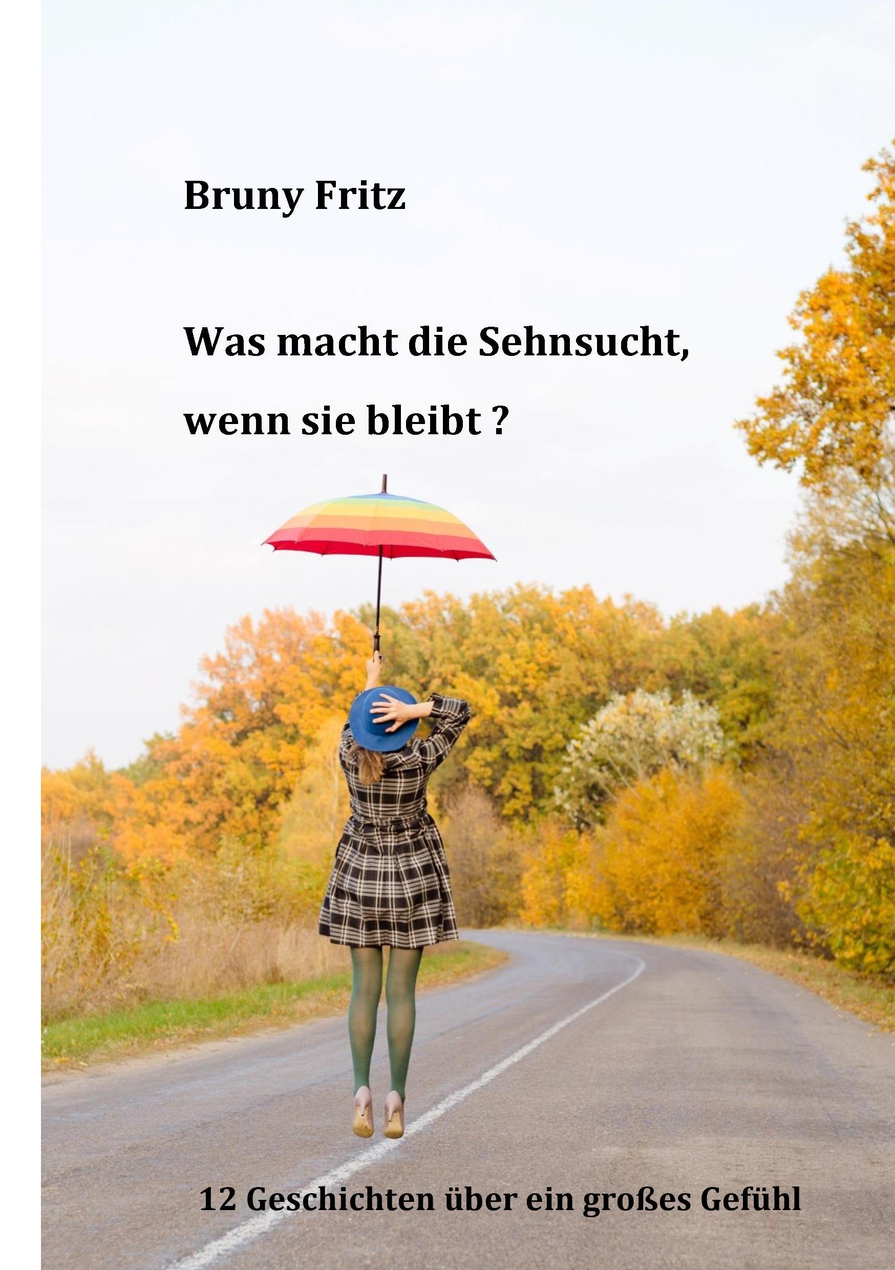 Cover: 9783743181410 | Was macht die Sehnsucht, wenn sie bleibt? | Bruny Fritz | Taschenbuch