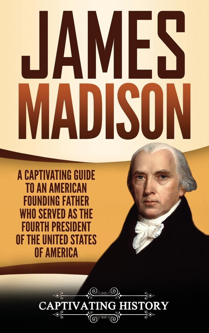 Cover: 9781647483562 | James Madison | Captivating History | Buch | Englisch | 2020