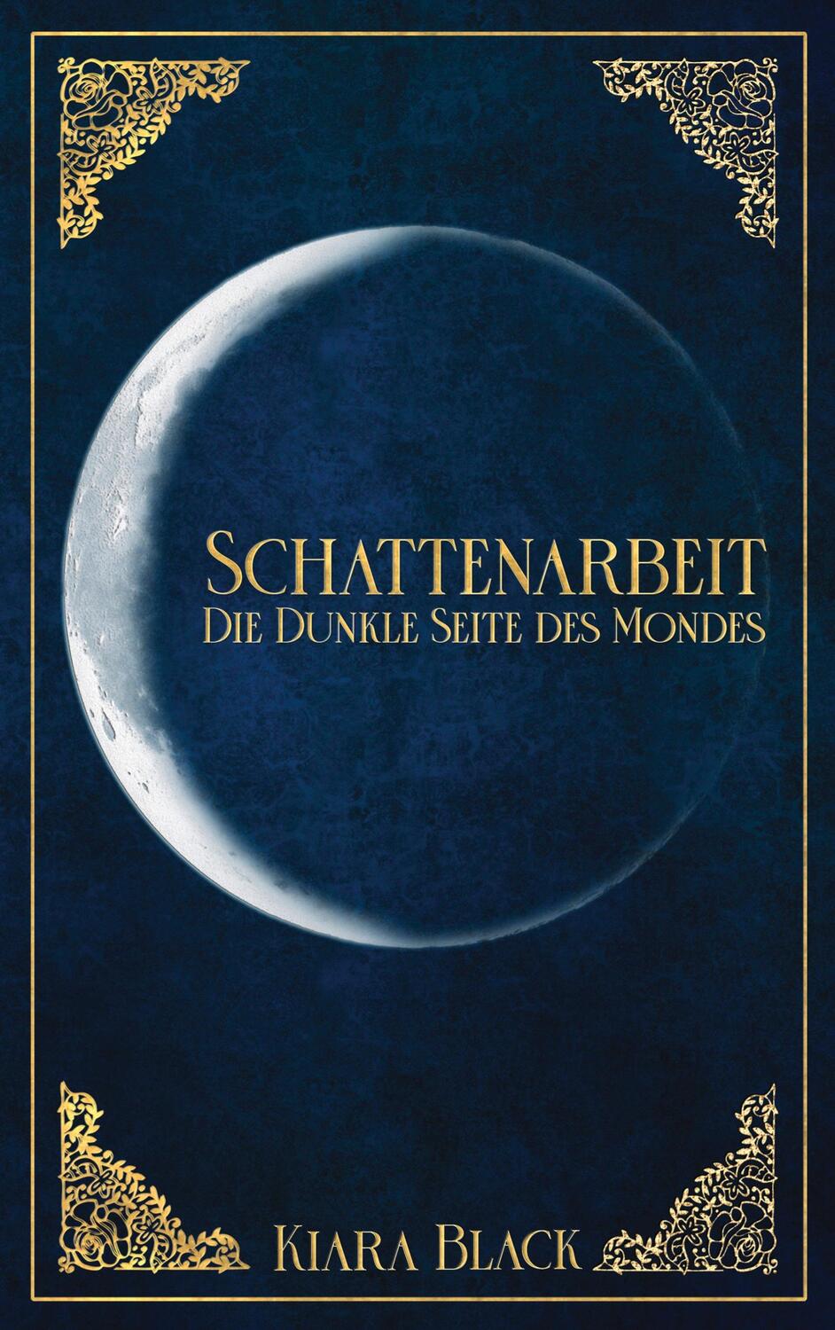 Cover: 9783756232918 | Schattenarbeit | Die dunkle Seite des Mondes. DE | Kiara Black | Buch