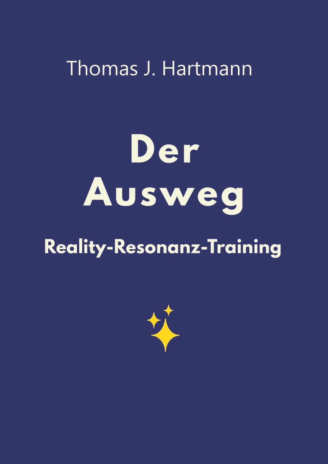 Cover: 9783746976631 | Der Ausweg | Reality-Resonanz-Training | Thomas J. Hartmann | Buch