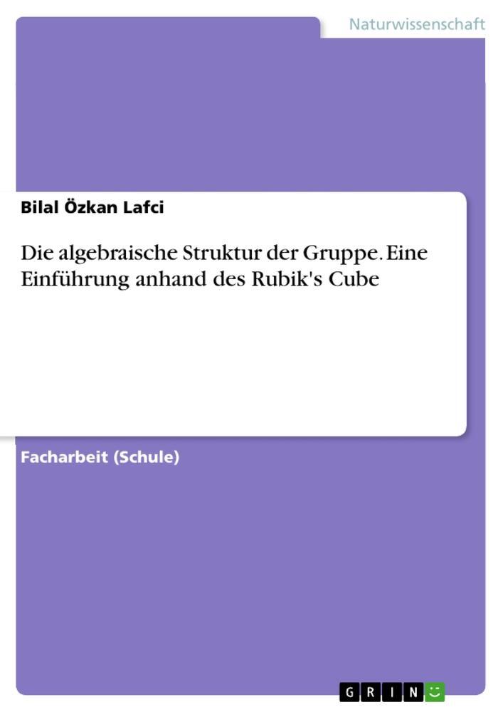 Cover: 9783656703419 | Die algebraische Struktur der Gruppe. Eine Einführung anhand des...