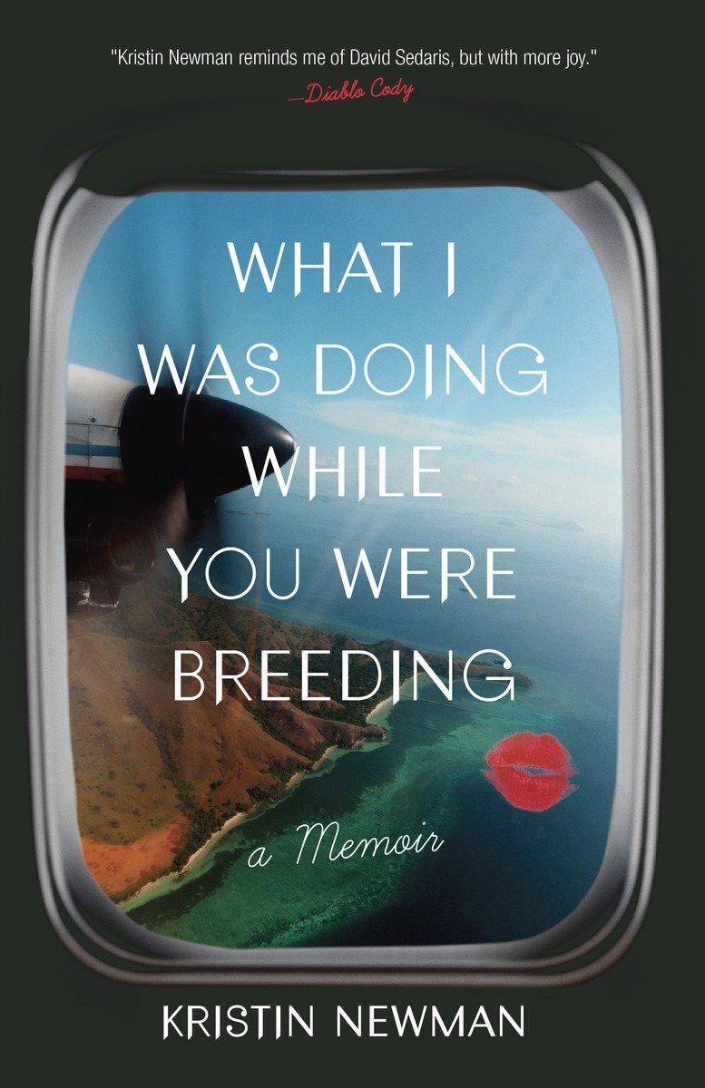 Cover: 9780804137607 | What I Was Doing While You Were Breeding: A Memoir | Kristin Newman