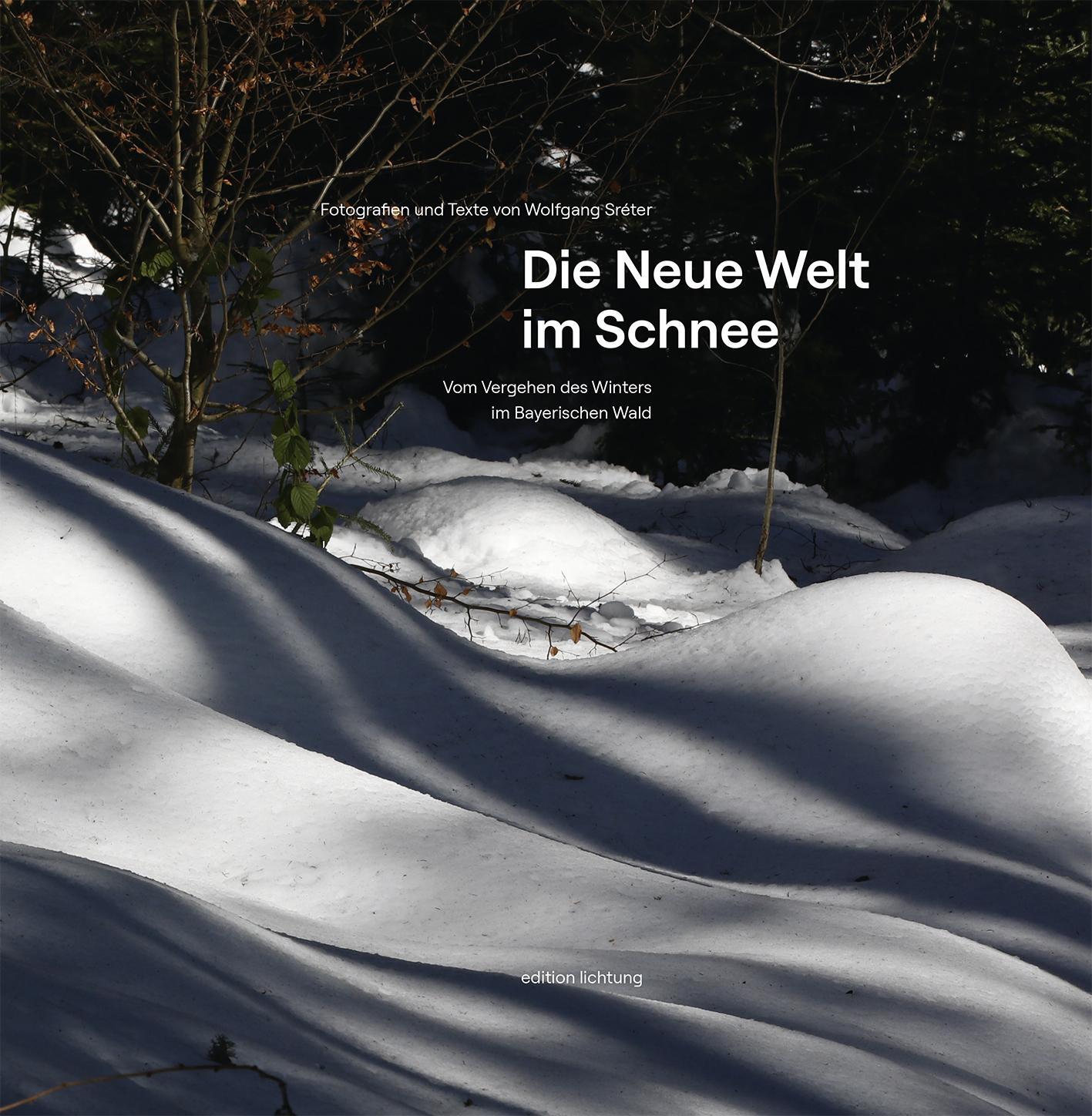 Cover: 9783941306639 | Die Neue Welt im Schnee | Vom Vergehen des Winters im Bayerischen Wald