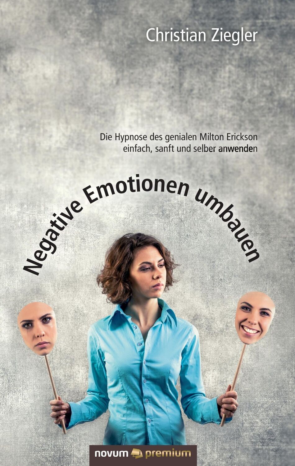 Cover: 9783903155466 | Negative Emotionen umbauen | Christian Ziegler | Buch | 262 S. | 2017