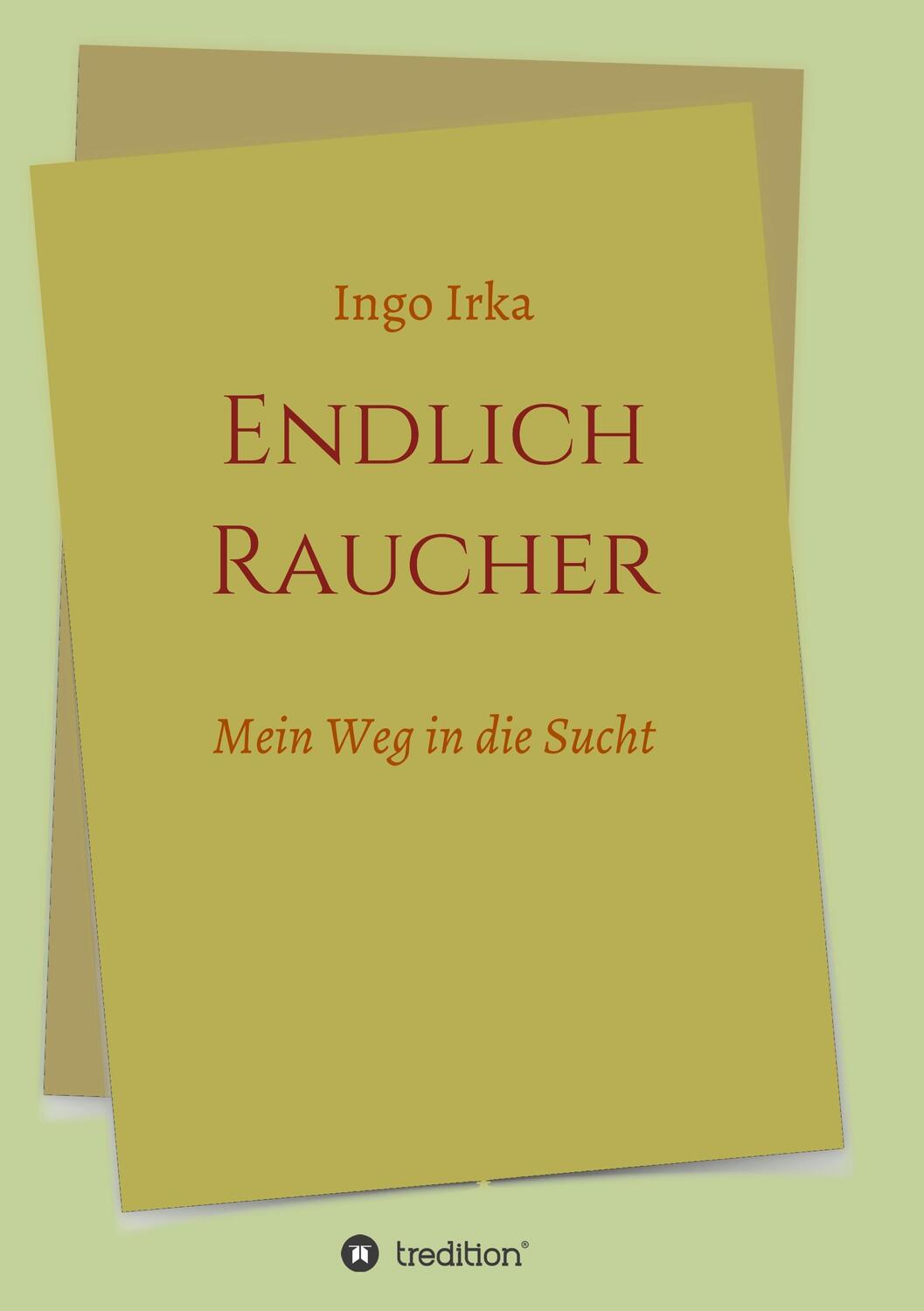 Cover: 9783748208594 | Endlich Raucher | Mein Weg in die Sucht | Ingo Irka | Taschenbuch