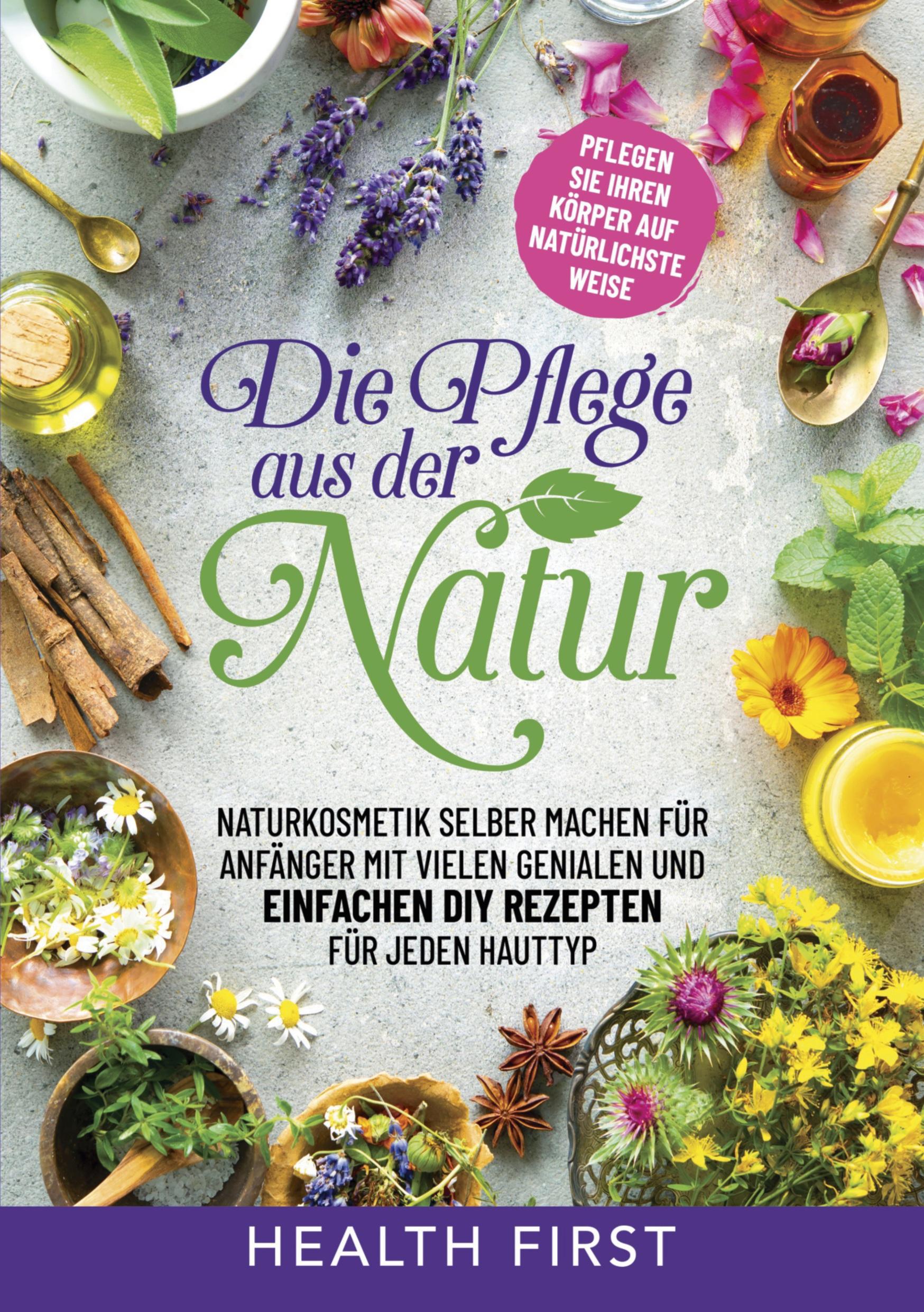 Cover: 9783754679081 | DIE PFLEGE AUS DER NATUR | Health First | Taschenbuch | Paperback