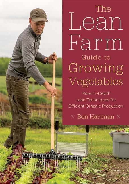 Cover: 9781603586993 | The Lean Farm Guide to Growing Vegetables | Ben Hartman | Taschenbuch