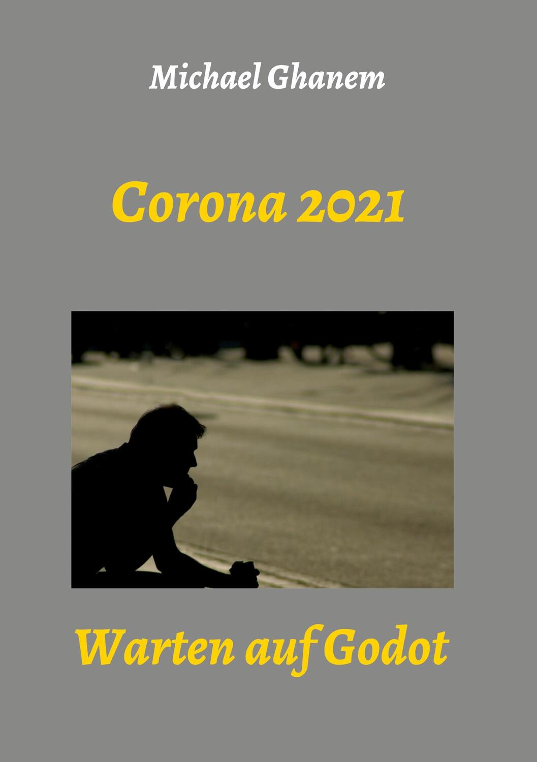 Cover: 9783347289925 | Corona 2021 | Warten auf Godot | Michael Ghanem | Taschenbuch | 2021