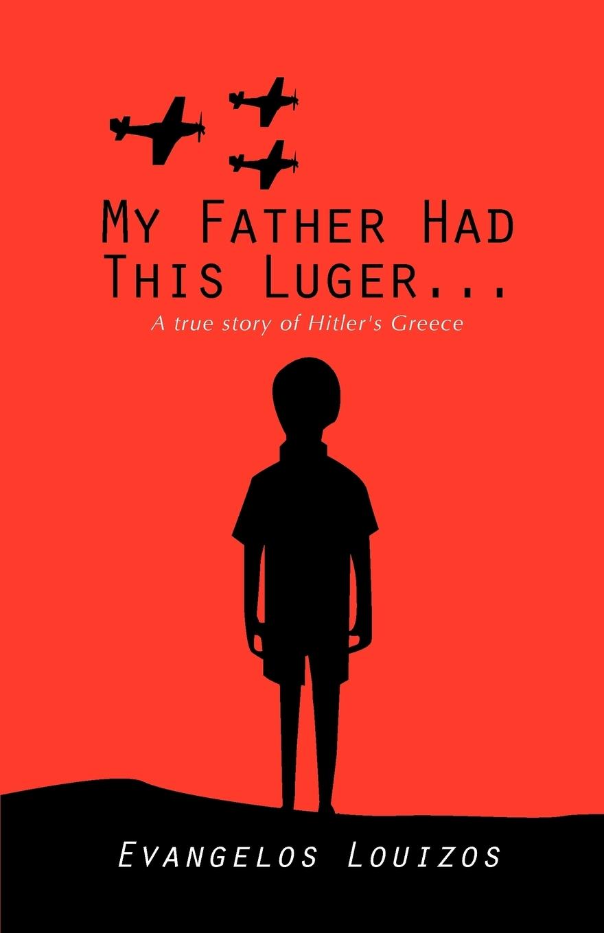 Cover: 9780982373439 | My Father had this Luger ... A true story of Hitler's Greece | Louizos