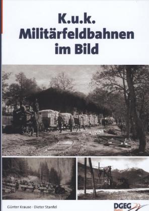 Cover: 9783937189703 | K.u.k. Militär-Feldbahnen im Ersten Weltkrieg im Bild | Krause | Buch