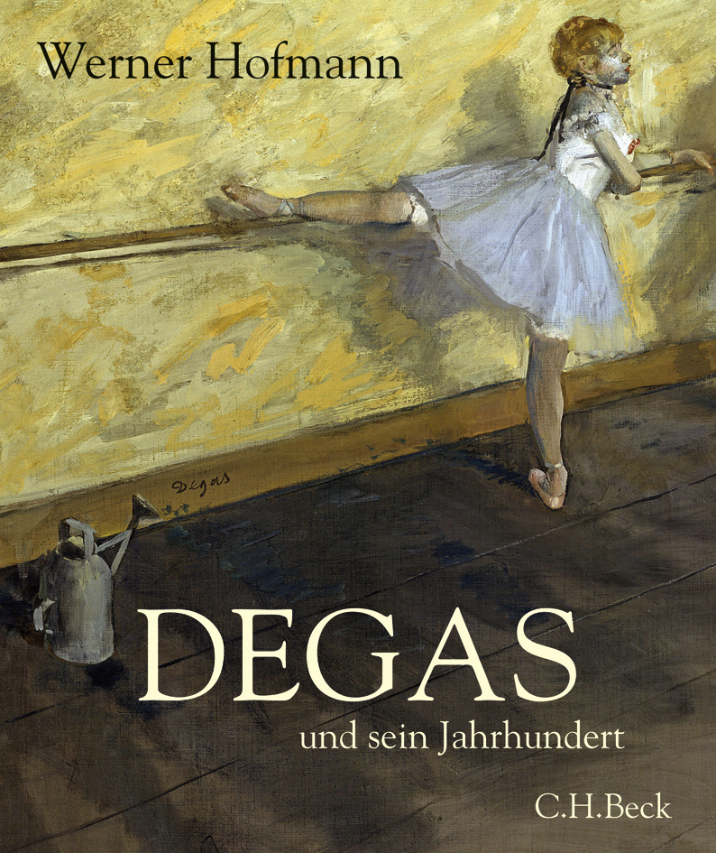 Cover: 9783406564970 | Degas und sein Jahrhundert | Werner Hofmann | Buch | 2007 | Beck