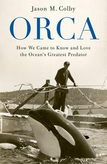 Cover: 9780190088361 | Orca | How We Came to Know and Love the Ocean's Greatest Predator