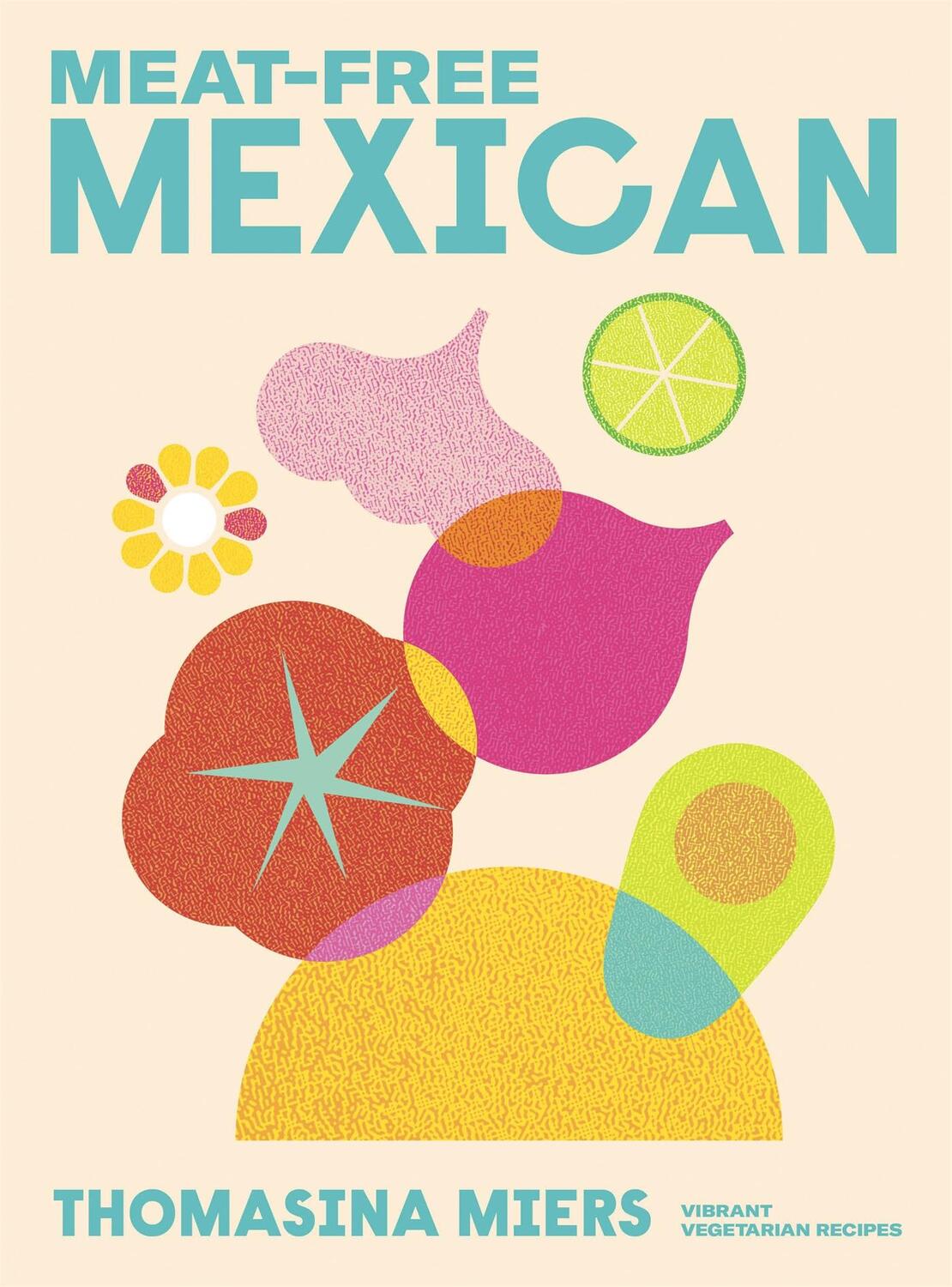 Cover: 9781529371840 | Meat-free Mexican | Vibrant Vegetarian Recipes | Thomasina Miers