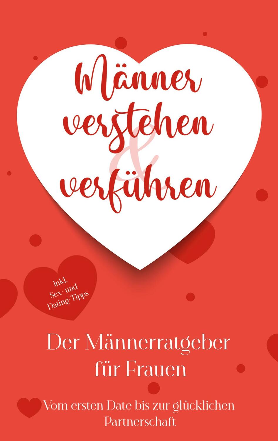 Cover: 9783756819553 | Männer verstehen & verführen - Der Männerratgeber für Frauen | Buch