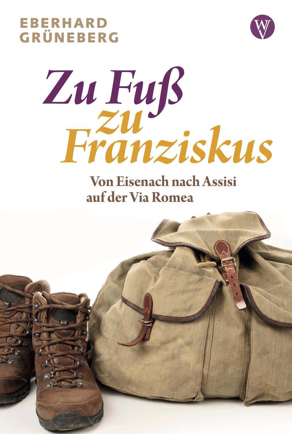 Cover: 9783861605720 | Zu Fuß zu Franziskus | Von Eisenach nach Assisi auf der Via Romea
