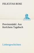 Cover: 9783842492790 | Provinzmädel. Aus Kerlchens Tagebuch | Liebesgeschichten. | Rose