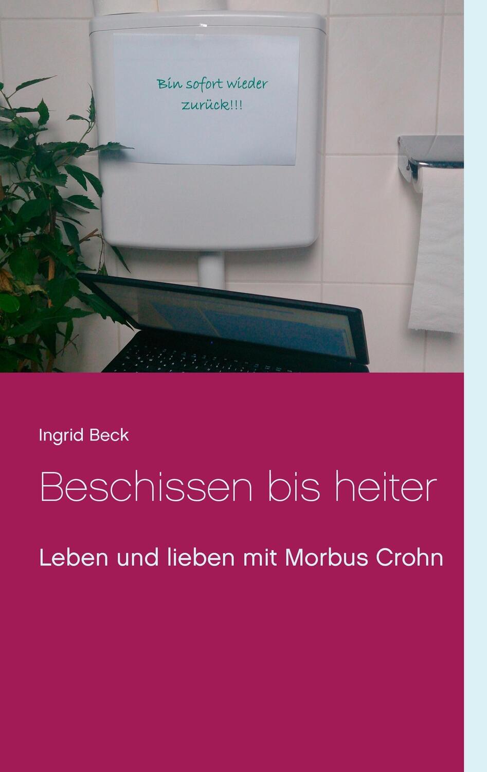 Cover: 9783744871372 | Beschissen bis heiter | Leben und lieben mit Morbus Crohn | Beck