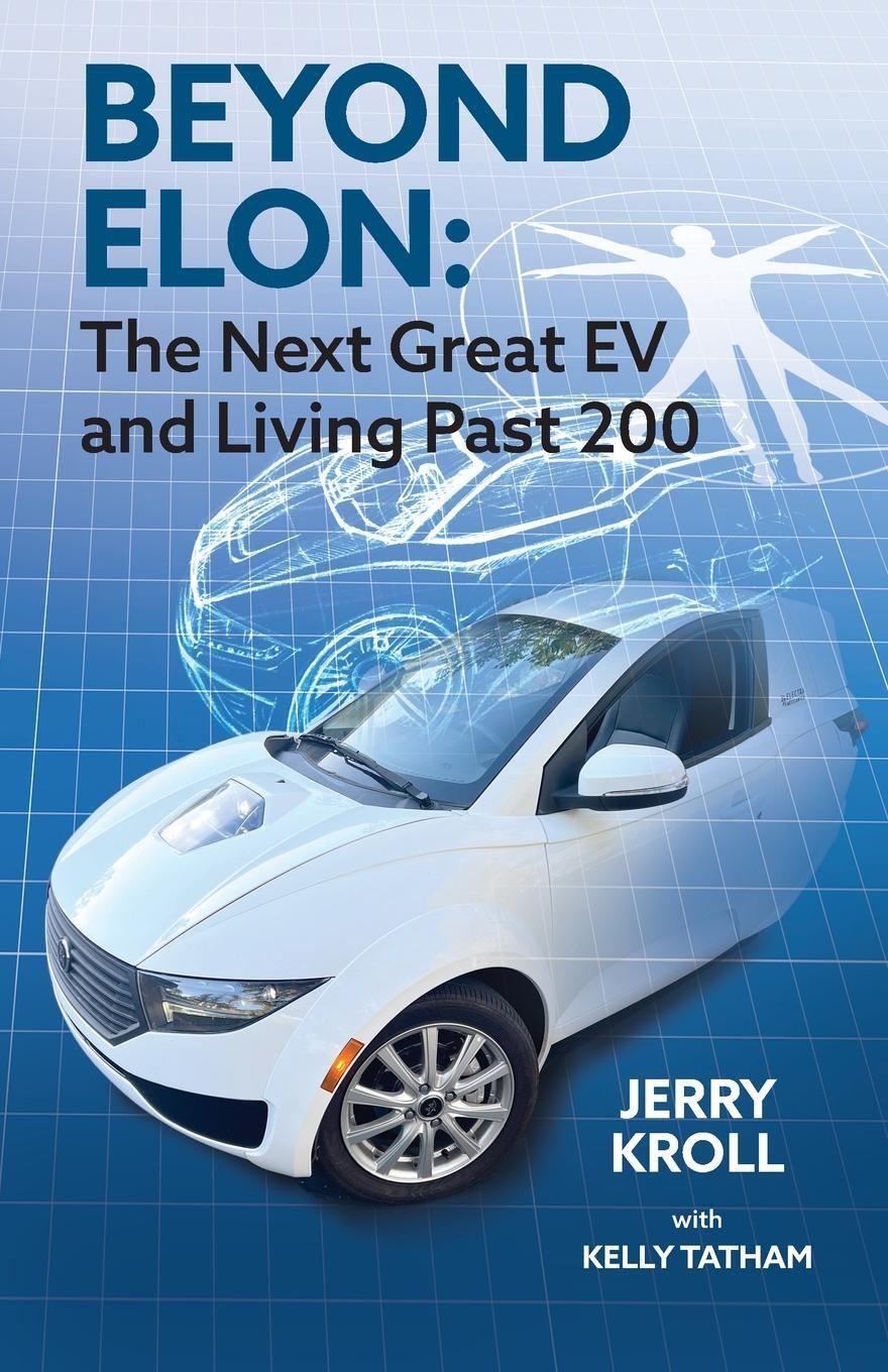 Cover: 9781039168602 | Beyond Elon | The Next Great EV and Living Past 200 | Jerry Kroll
