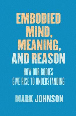 Cover: 9780226500256 | Embodied Mind, Meaning, and Reason | Mark Johnson | Taschenbuch | 2017