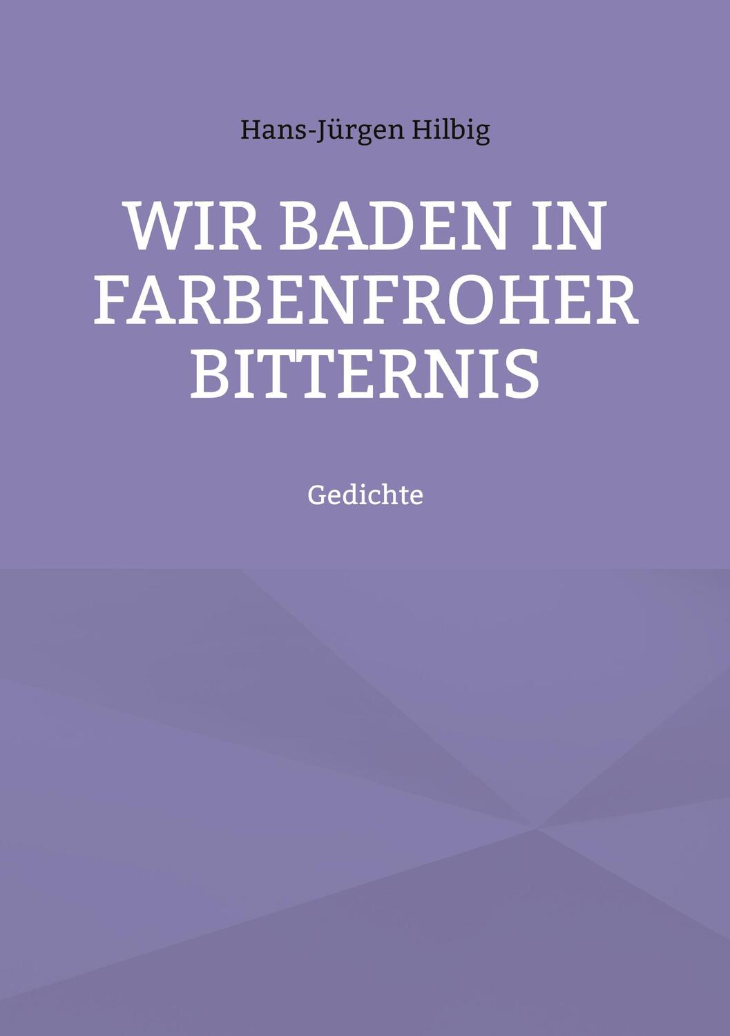 Cover: 9783734725609 | Wir baden in farbenfroher Bitternis | Gedichte | Hans-Jürgen Hilbig