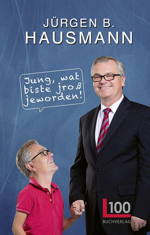Cover: 9783947984077 | Jung, wat biste jroß jeworden! | Jürgen B. Hausmann | Taschenbuch