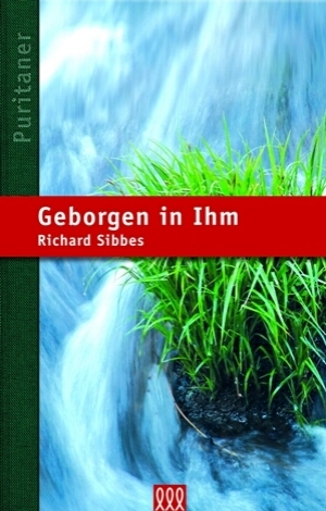 Cover: 9783935188920 | Geborgen in Ihm | Reihe: Die Puritaner, Band 3 | Richard Sibbes | Buch