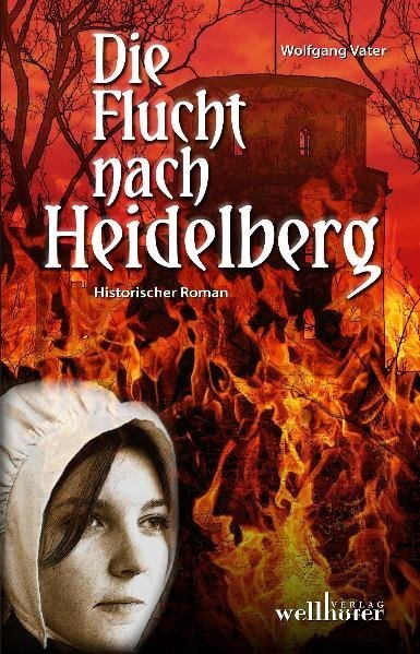 Cover: 9783939540571 | Die Flucht nach Heidelberg | Historischer Roman | Wolfgang Vater