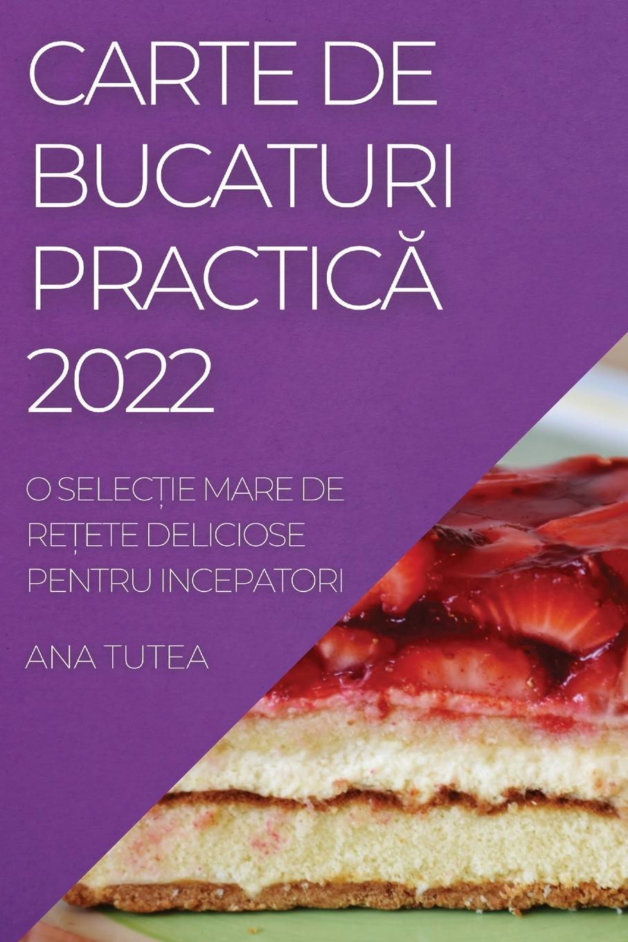 Cover: 9781837893904 | CARTE DE BUCATURI PRACTIC¿ 2022 | Ana Tutea | Taschenbuch | Paperback
