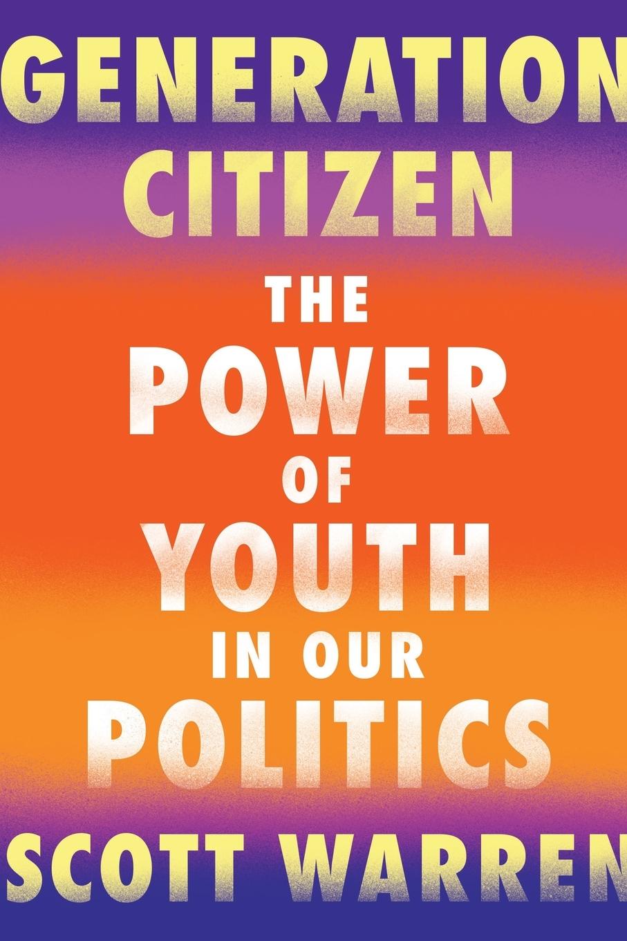 Cover: 9781640091276 | Generation Citizen | The Power of Youth in Our Politics | Scott Warren