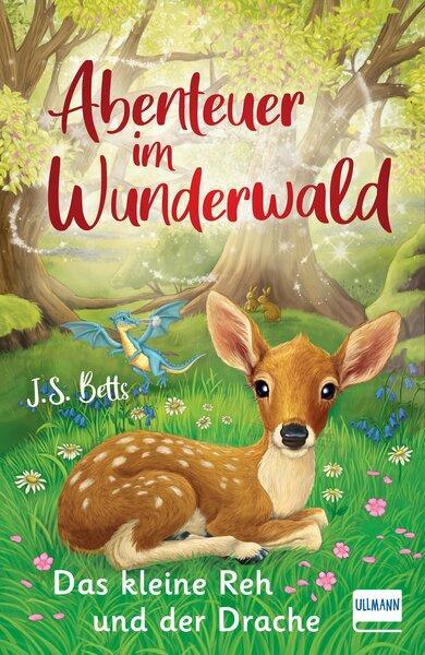 Cover: 9783741526442 | Abenteuer im Wunderwald - Das kleine Reh und der Drache | J. S. Betts